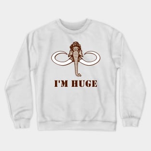 I m huge Crewneck Sweatshirt